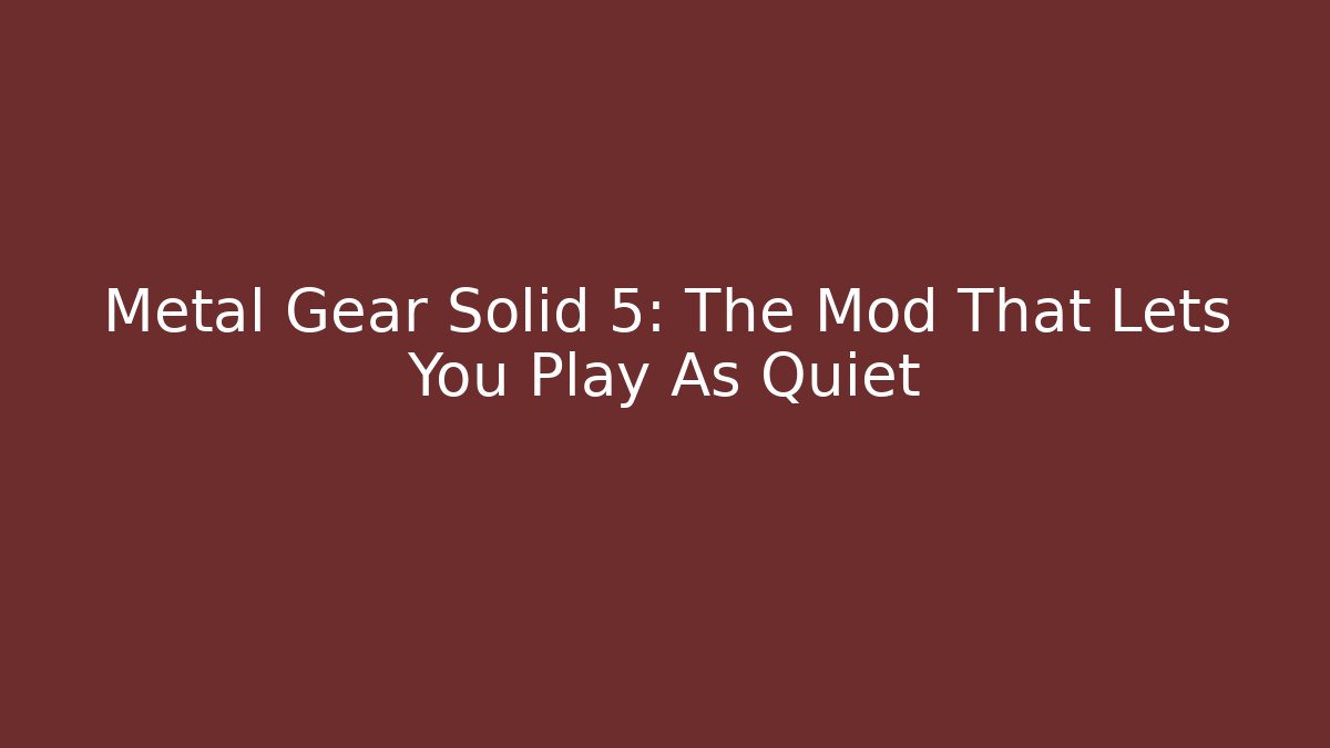 Metal Gear Solid 5: The Mod That Lets You Play As Quiet