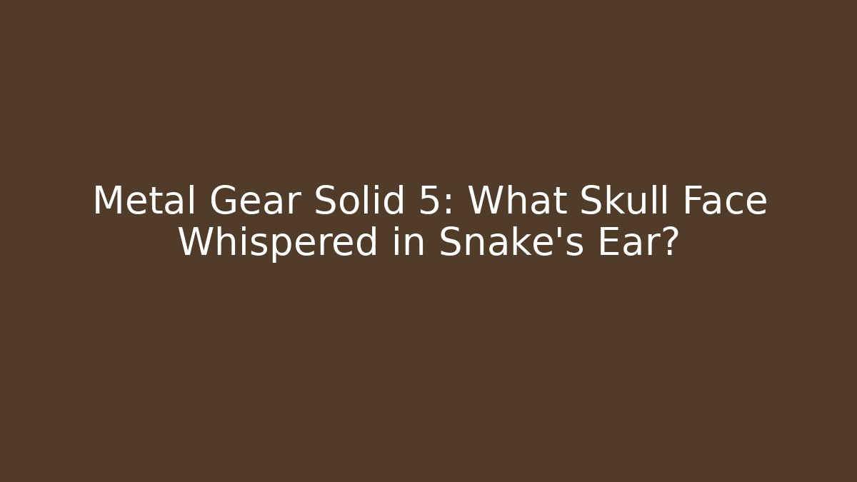 Metal Gear Solid 5: What Skull Face Whispered in Snake's Ear? - Critter Realm