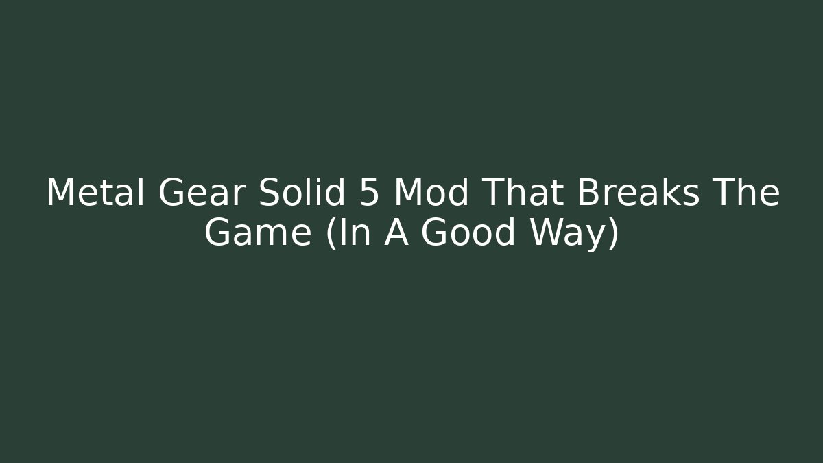 Metal Gear Solid 5 Mod That Breaks The Game (In A Good Way)