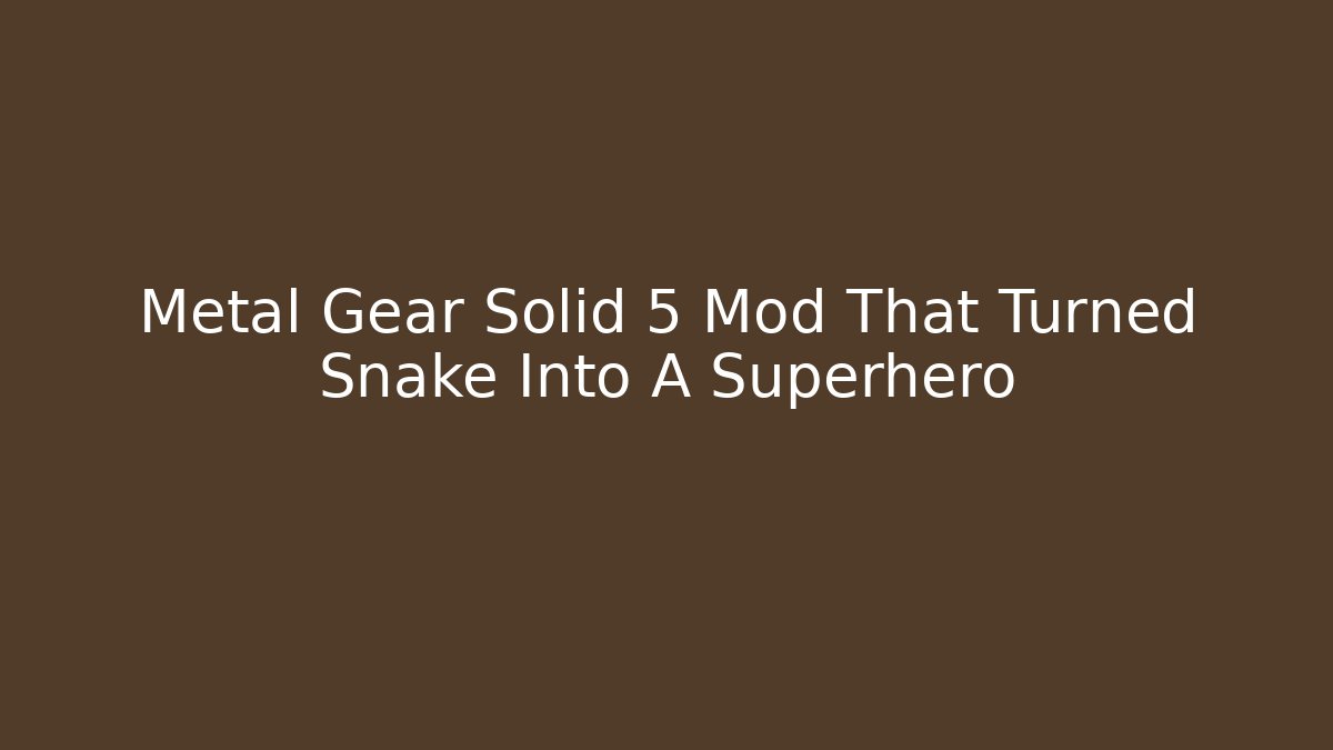 Metal Gear Solid 5 Mod That Turned Snake Into A Superhero - Critter Realm