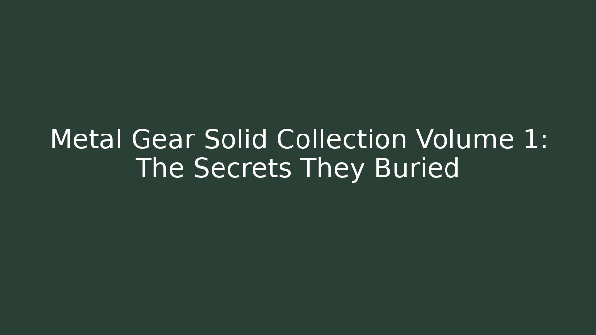 Metal Gear Solid Collection Volume 1: The Secrets They Buried