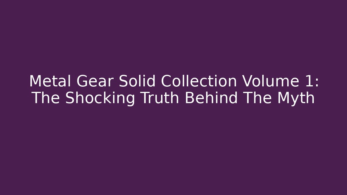 Metal Gear Solid Collection Volume 1: The Shocking Truth Behind The Myth - Critter Realm