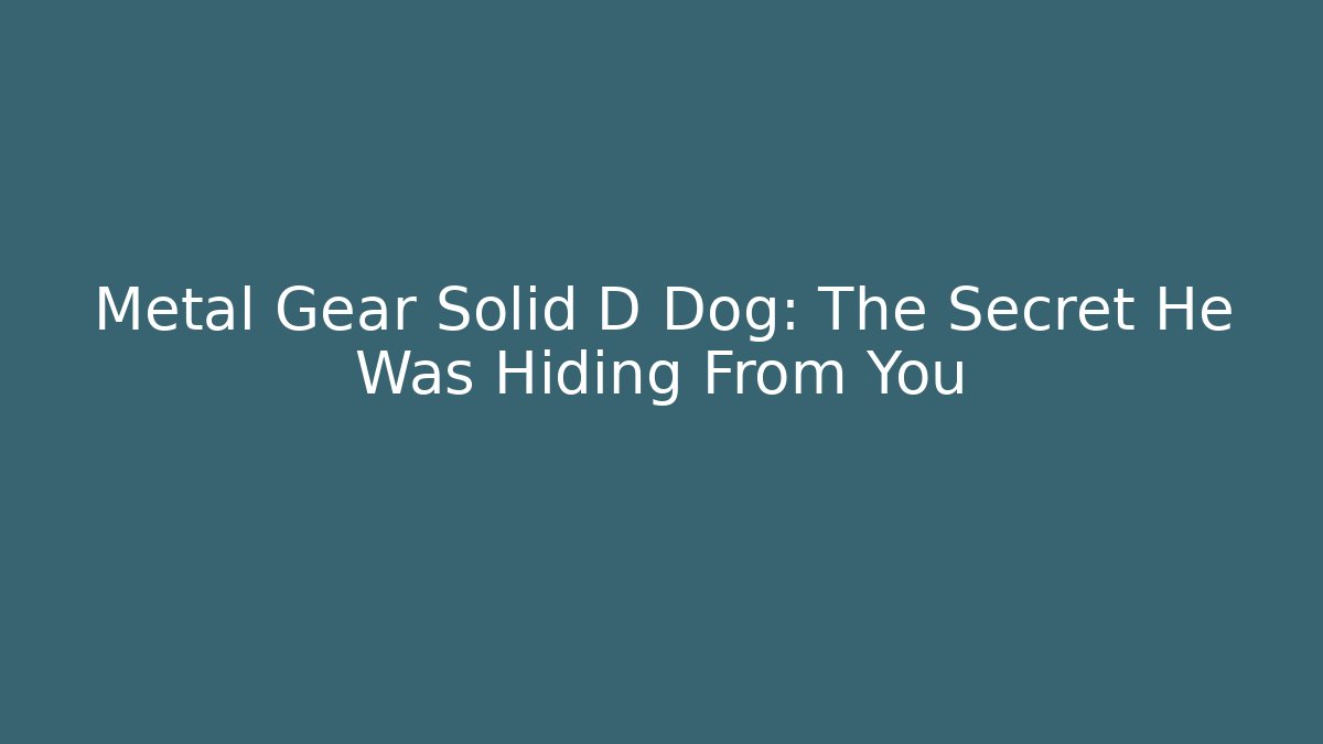 Metal Gear Solid D Dog: The Secret He Was Hiding From You