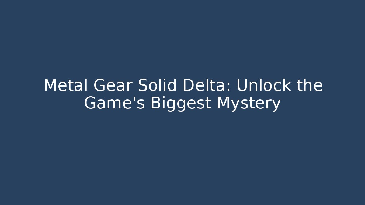 Metal Gear Solid Delta: Unlock the Game's Biggest Mystery
