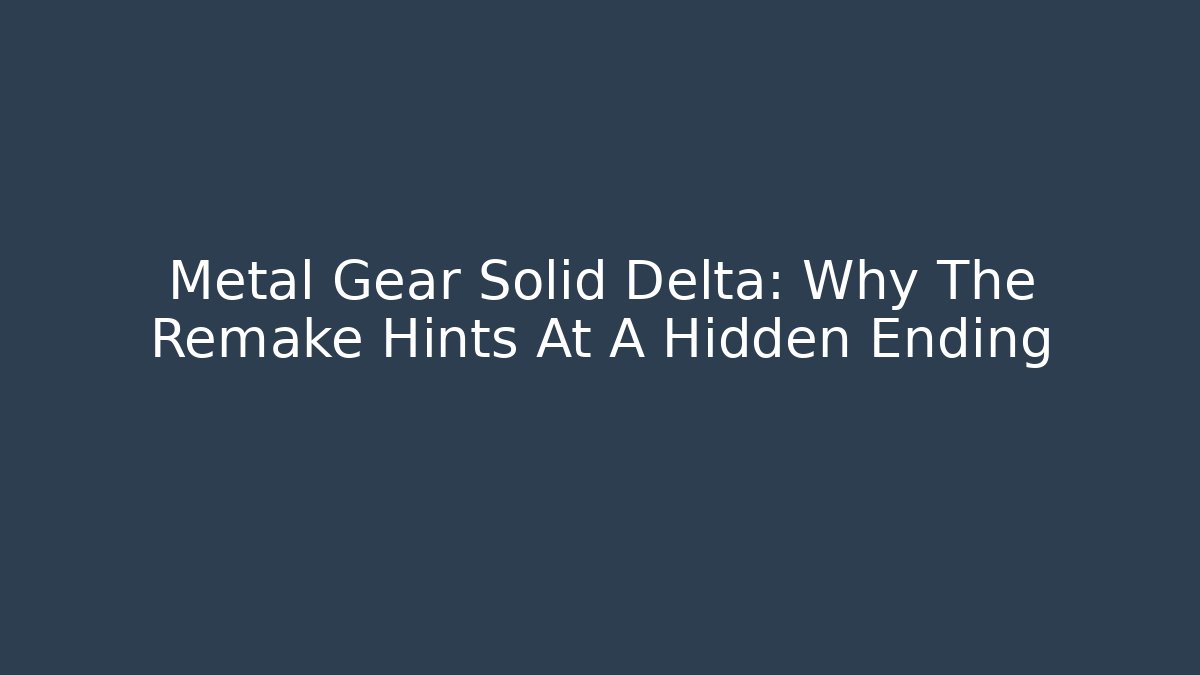 Metal Gear Solid Delta: Why The Remake Hints At A Hidden Ending