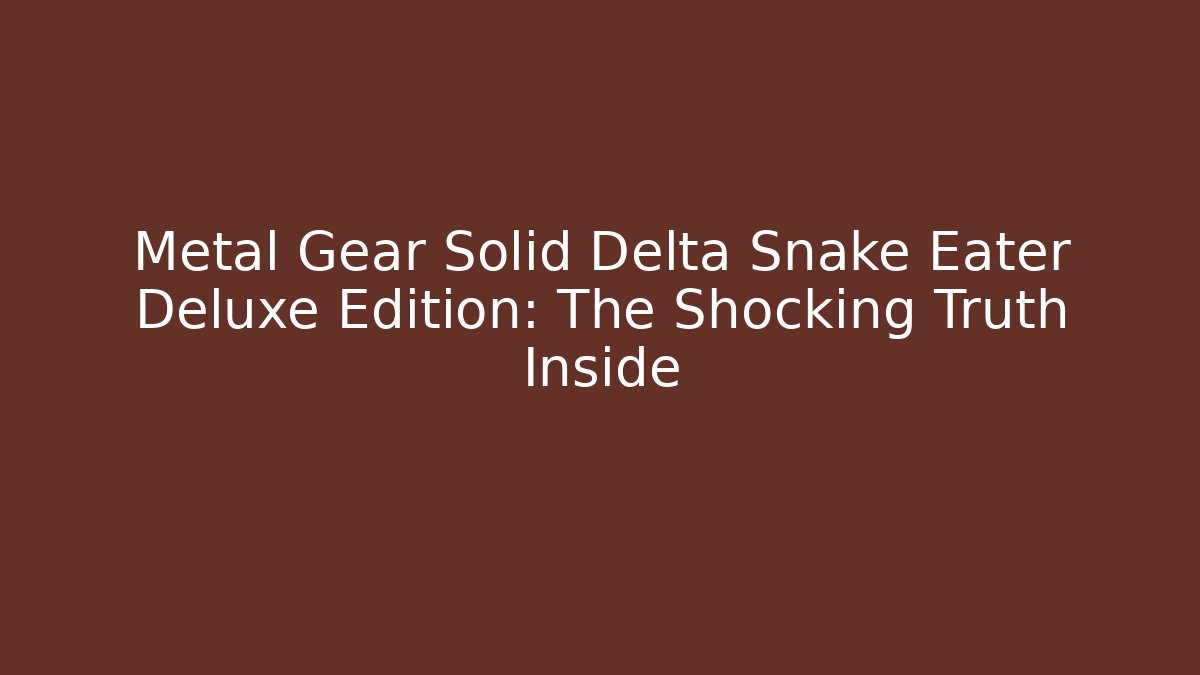 Metal Gear Solid Delta Snake Eater Deluxe Edition: The Shocking Truth Inside