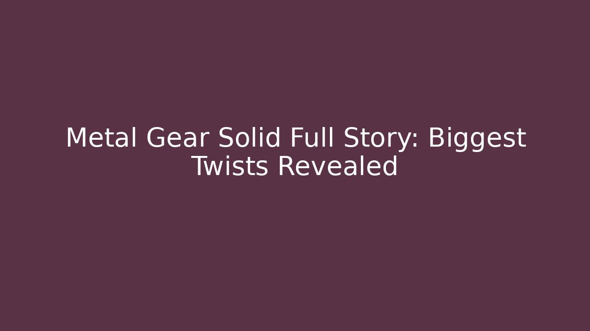 Metal Gear Solid Full Story: Biggest Twists Revealed