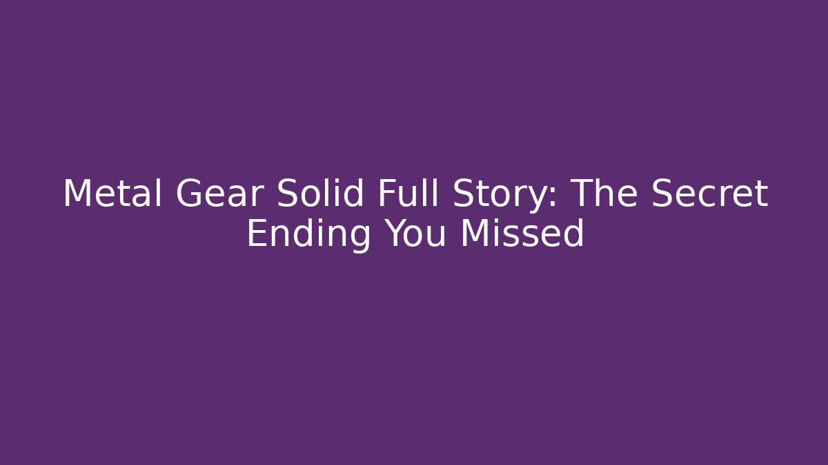 Metal Gear Solid Full Story: The Secret Ending You Missed