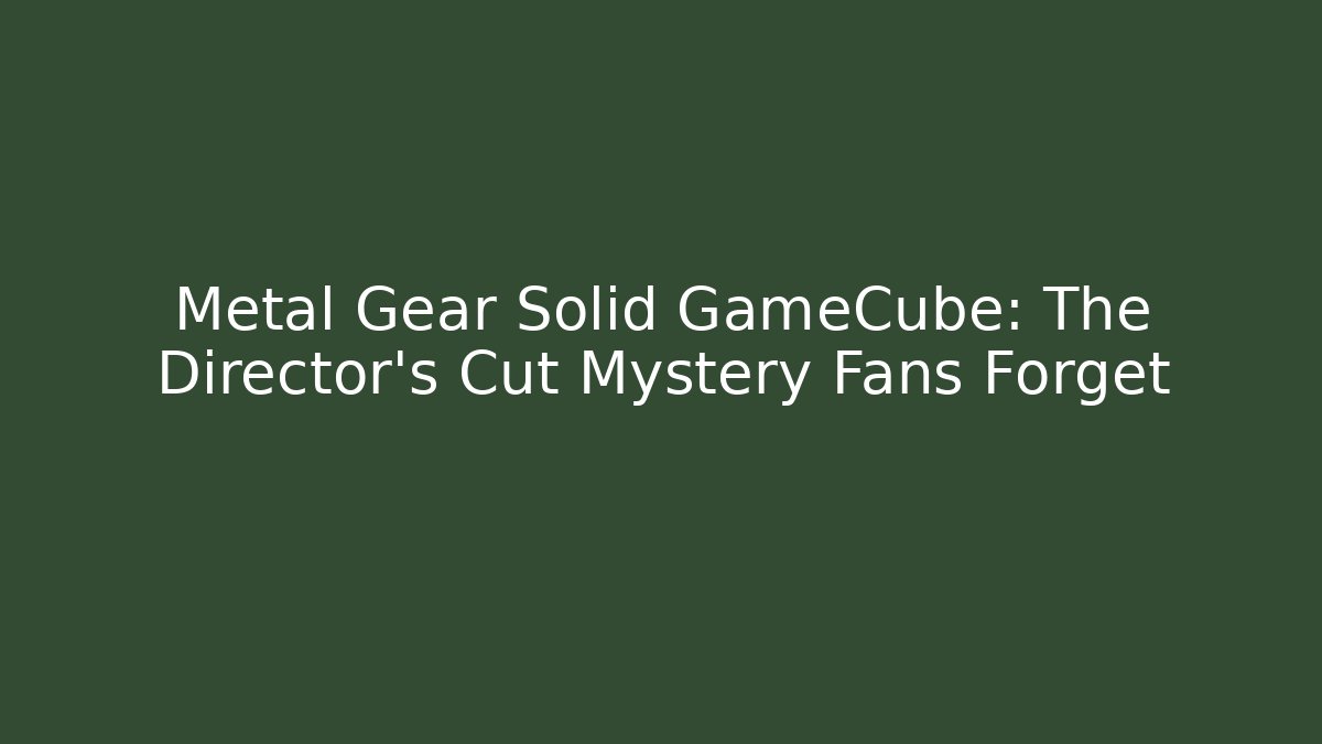 Metal Gear Solid GameCube: The Director's Cut Mystery Fans Forget
