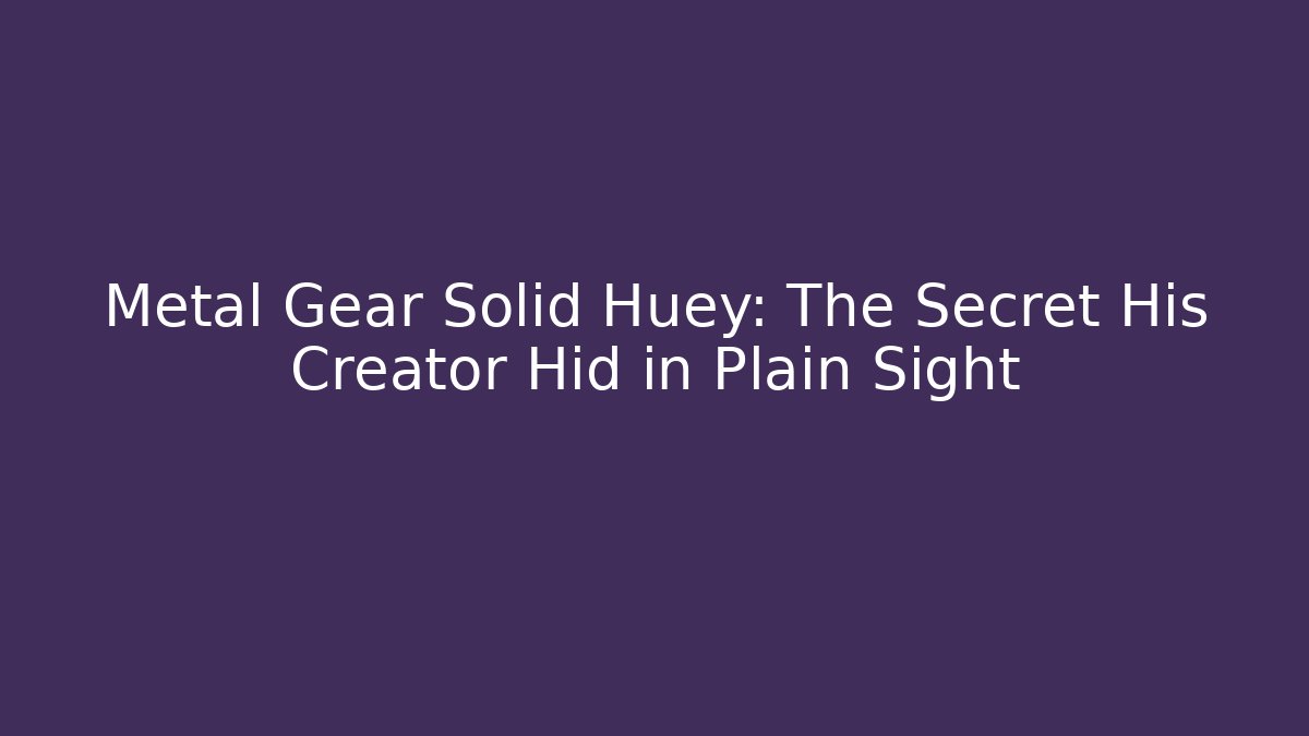 Metal Gear Solid Huey: The Secret His Creator Hid in Plain Sight