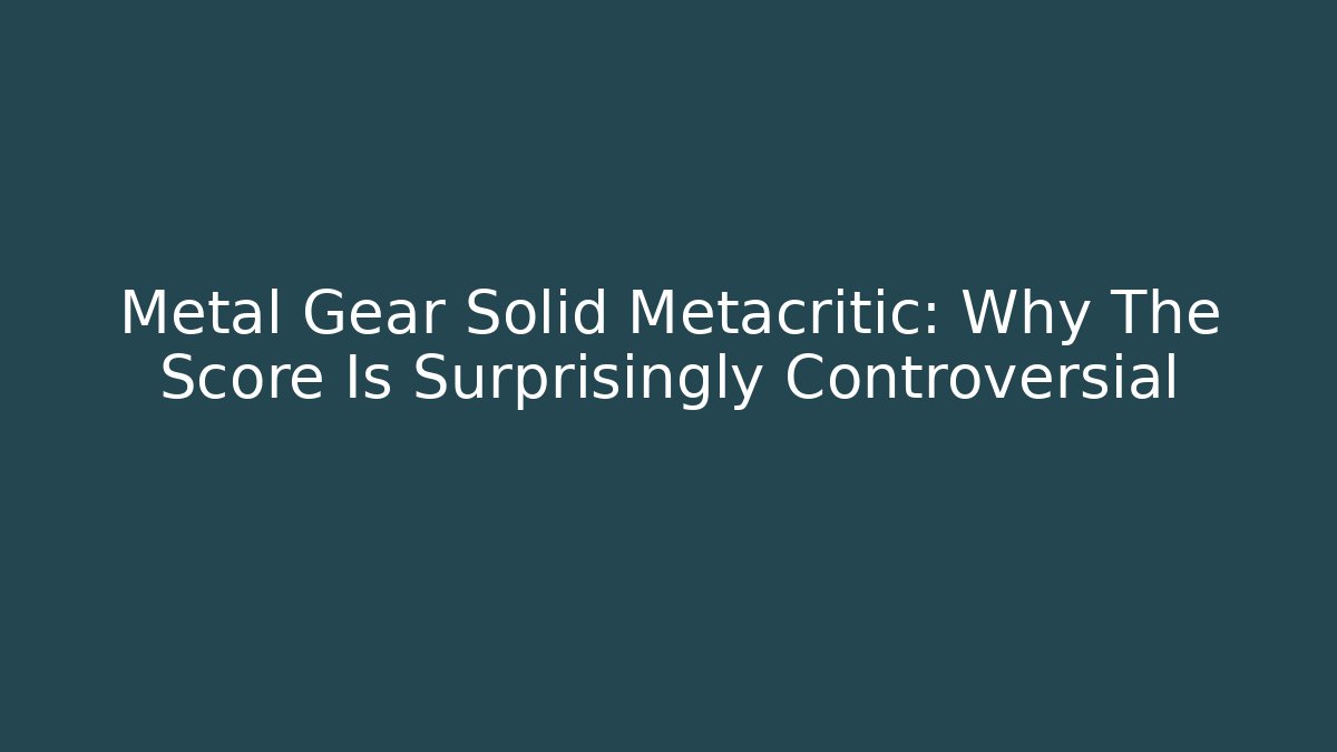Metal Gear Solid Metacritic: Why The Score Is Surprisingly Controversial