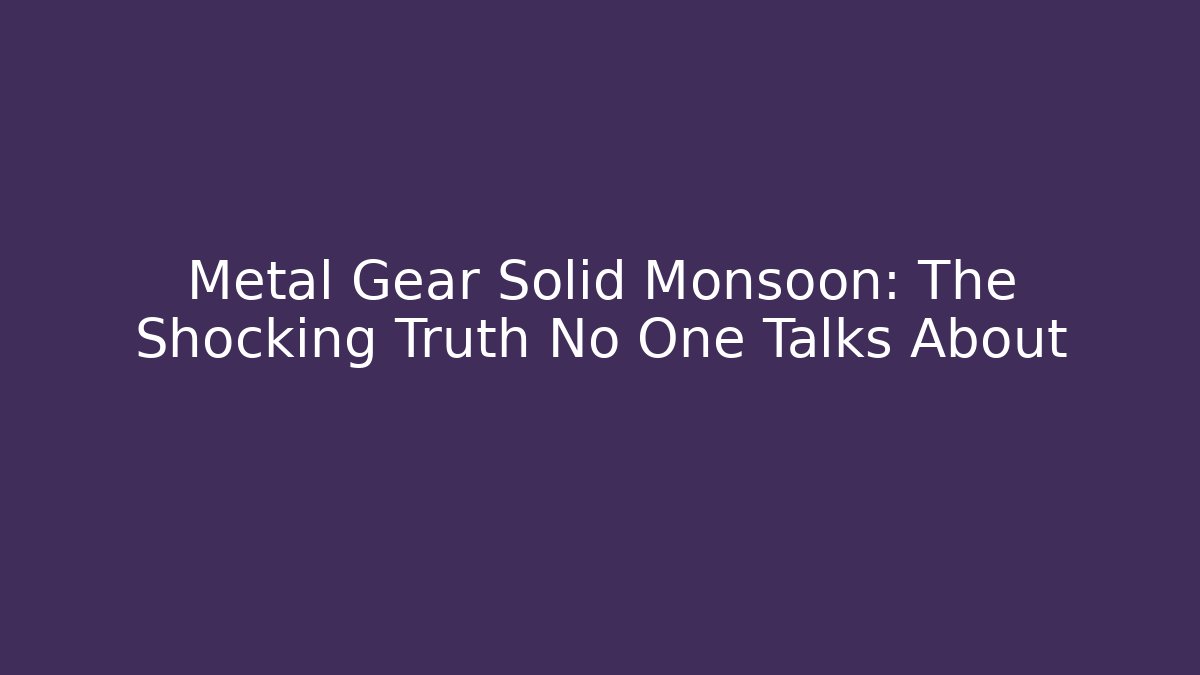 Metal Gear Solid Monsoon: The Shocking Truth No One Talks About - Critter Realm