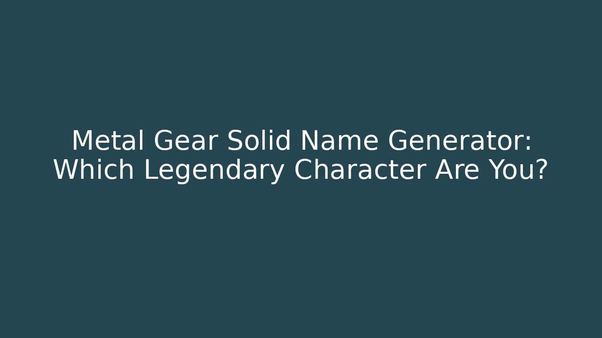 Metal Gear Solid Name Generator: Which Legendary Character Are You?
