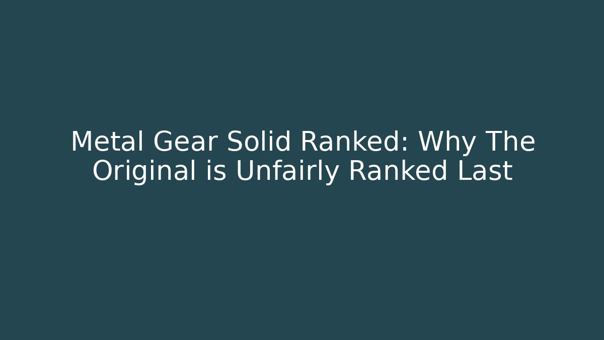 Metal Gear Solid Ranked: Why The Original is Unfairly Ranked Last - Critter Realm