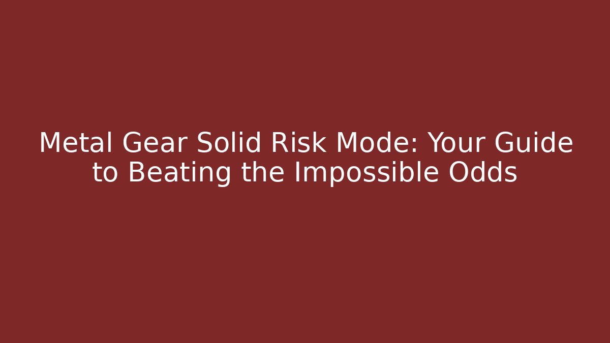 Metal Gear Solid Risk Mode: Your Guide to Beating the Impossible Odds - Critter Realm