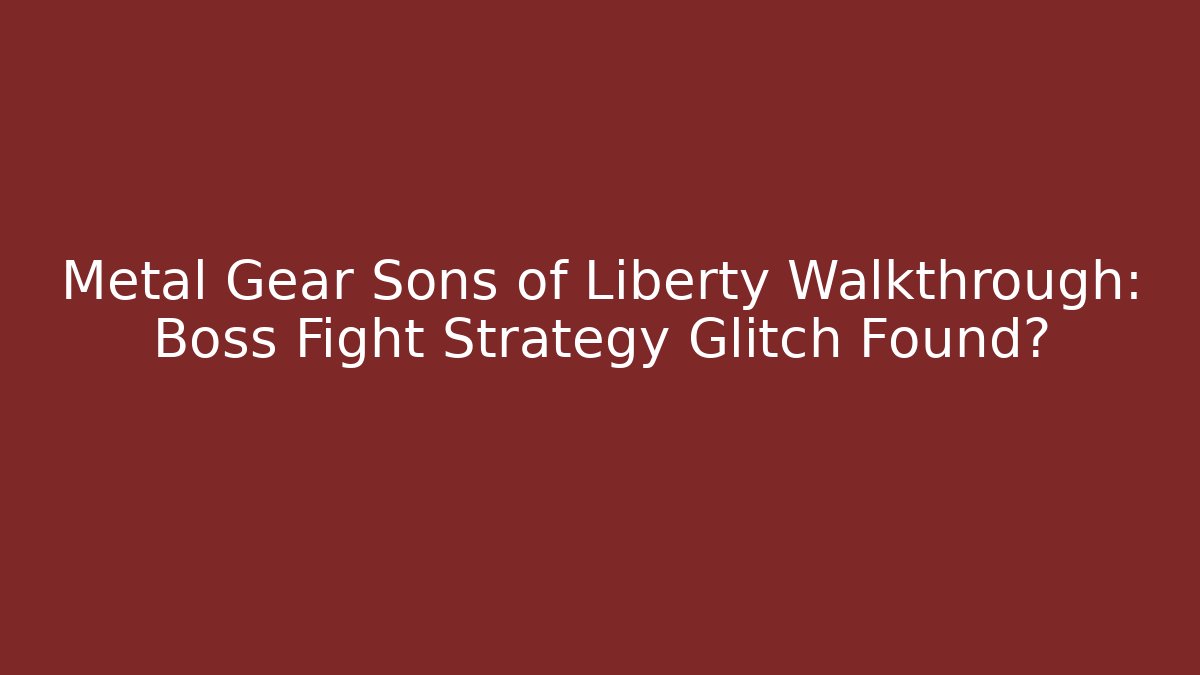 Metal Gear Sons of Liberty Walkthrough: Boss Fight Strategy Glitch Found?