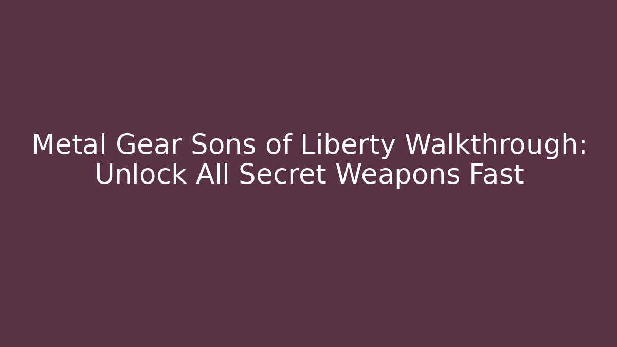 Metal Gear Sons of Liberty Walkthrough: Unlock All Secret Weapons Fast