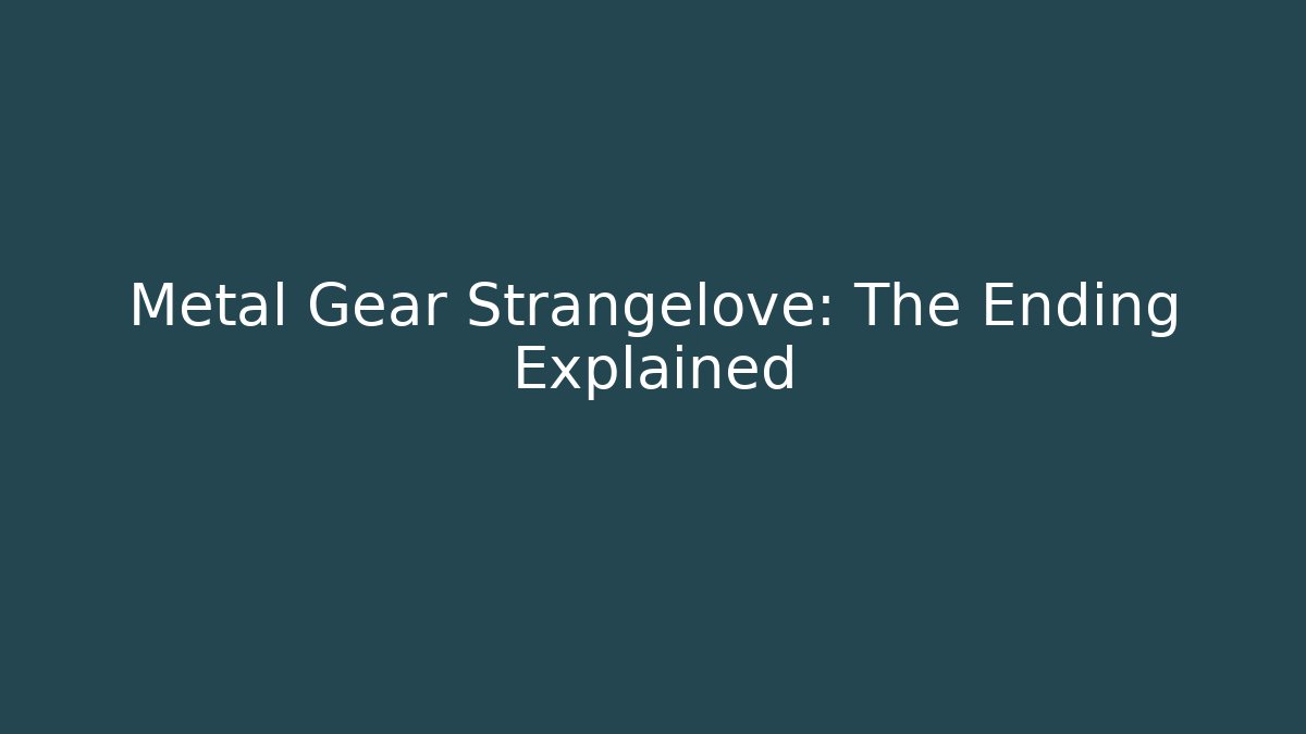 Metal Gear Strangelove: The Ending Explained - Critter Realm