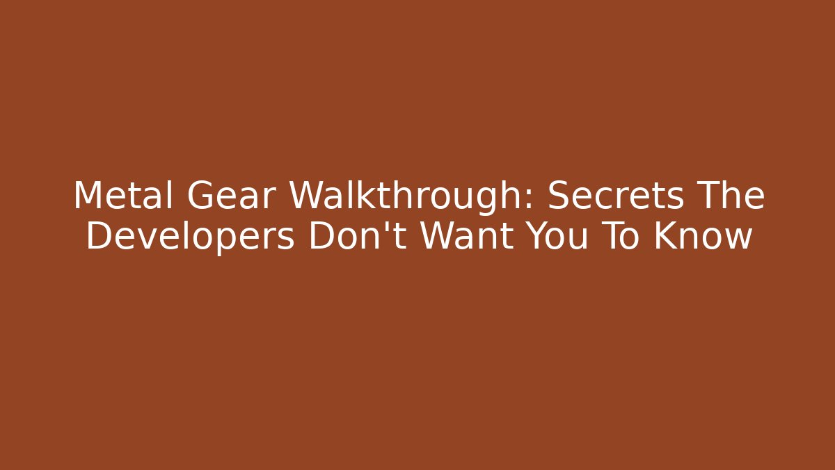 Metal Gear Walkthrough: Secrets The Developers Don't Want You To Know