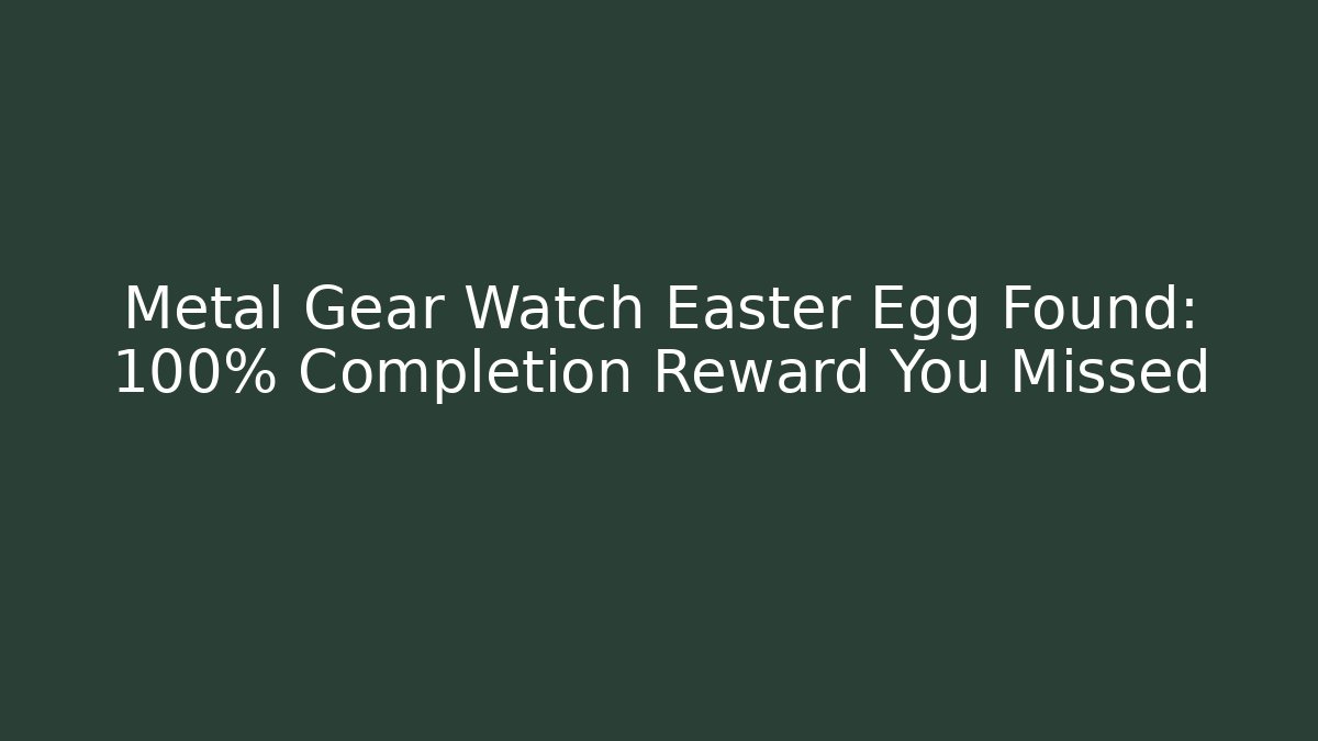 Metal Gear Watch Easter Egg Found: 100% Completion Reward You Missed - Critter Realm