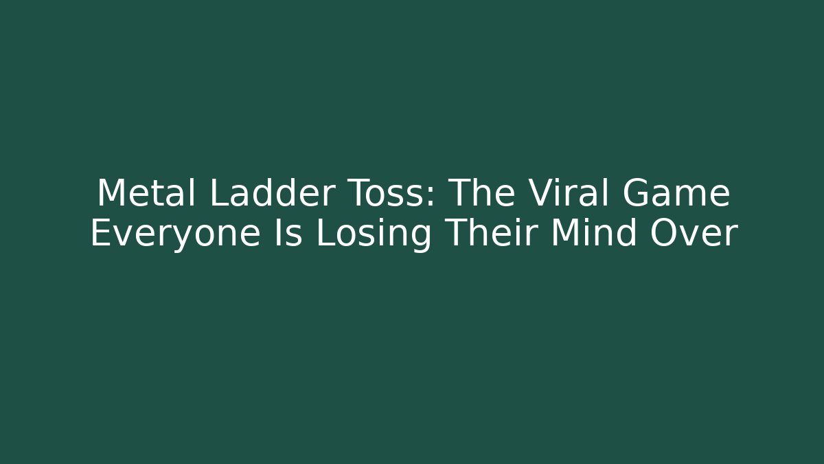Metal Ladder Toss: The Viral Game Everyone Is Losing Their Mind Over