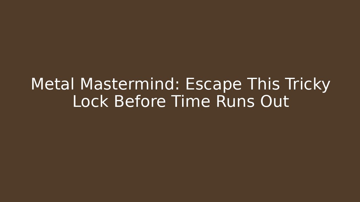 Metal Mastermind: Escape This Tricky Lock Before Time Runs Out - Critter Realm