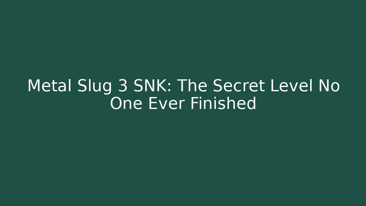 Metal Slug 3 SNK: The Secret Level No One Ever Finished - Critter Realm