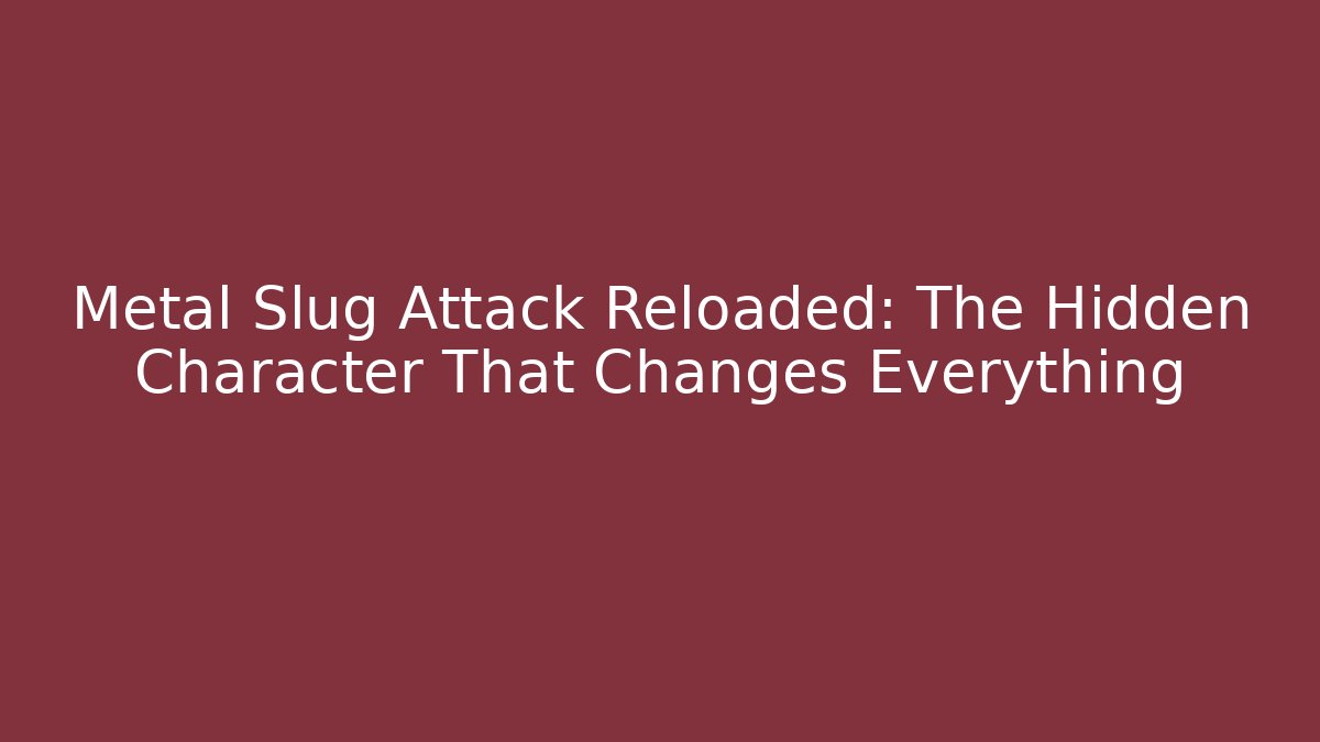 Metal Slug Attack Reloaded: The Hidden Character That Changes Everything