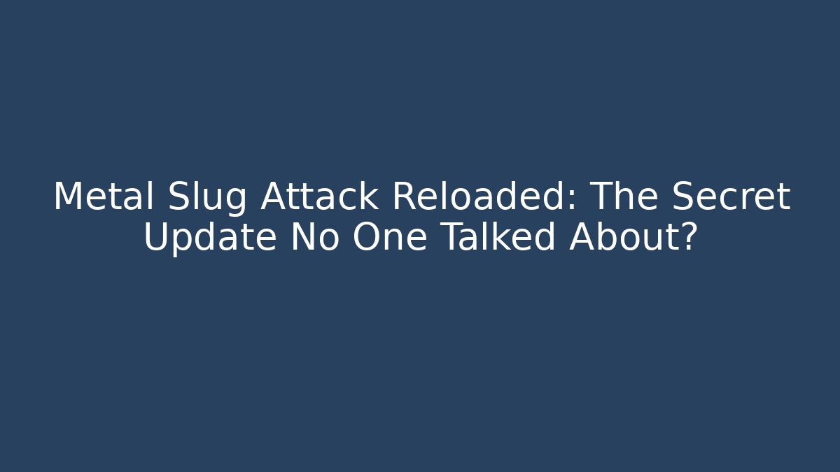 Metal Slug Attack Reloaded: The Secret Update No One Talked About? - Critter Realm