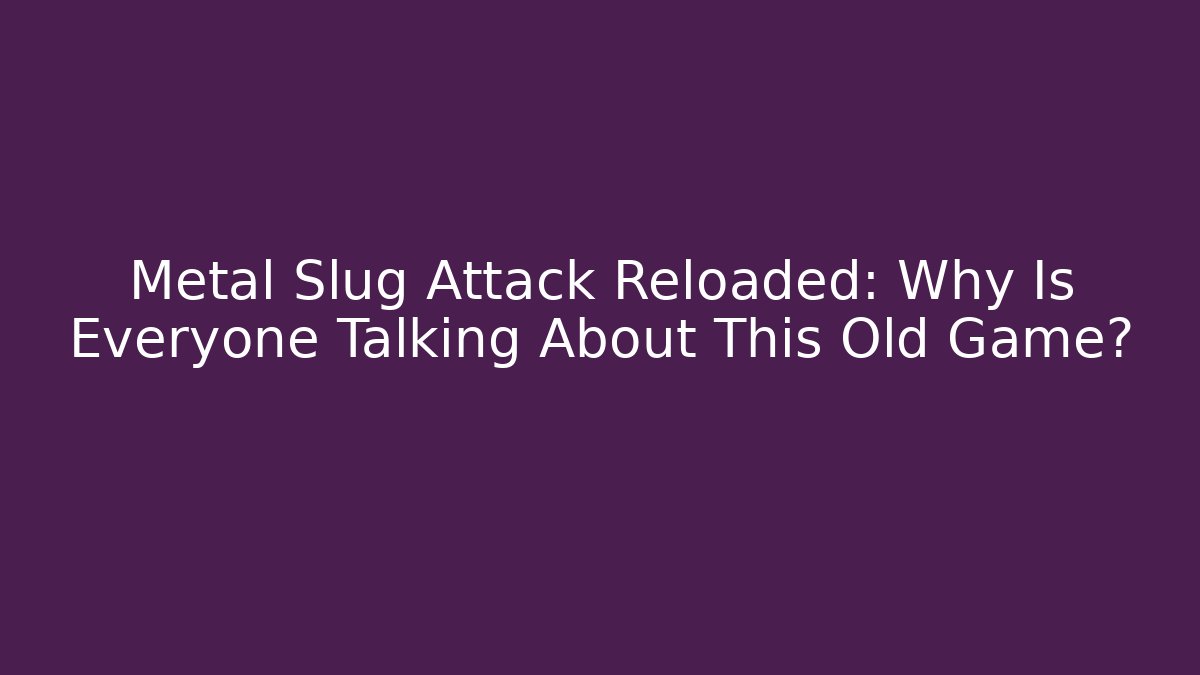 Metal Slug Attack Reloaded: Why Is Everyone Talking About This Old Game? - Critter Realm