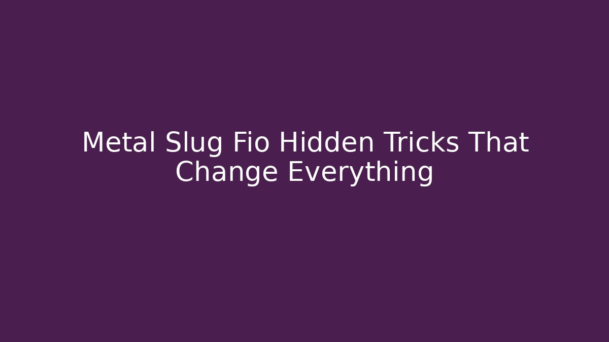 Metal Slug Fio Hidden Tricks That Change Everything