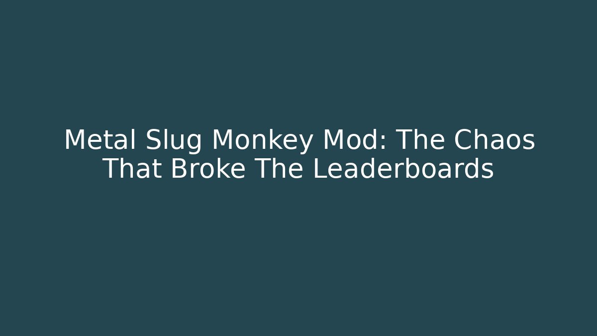 Metal Slug Monkey Mod: The Chaos That Broke The Leaderboards