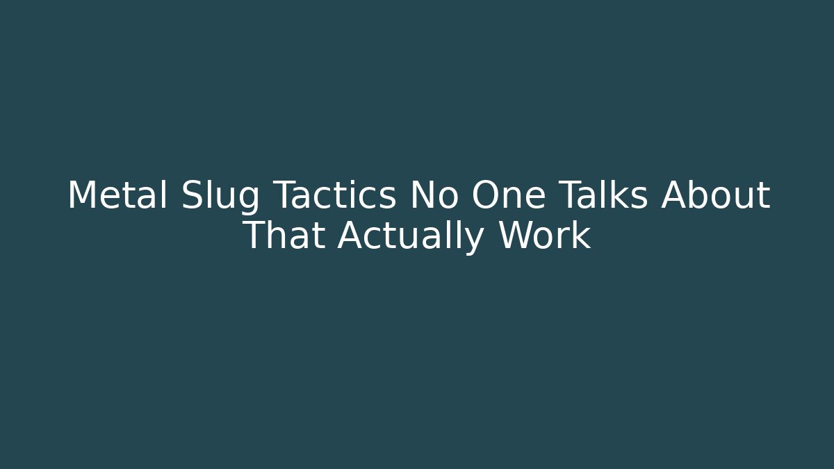Metal Slug Tactics No One Talks About That Actually Work