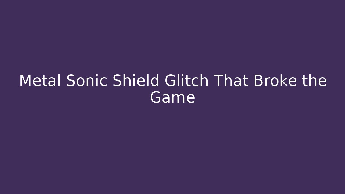 Metal Sonic Shield Glitch That Broke the Game