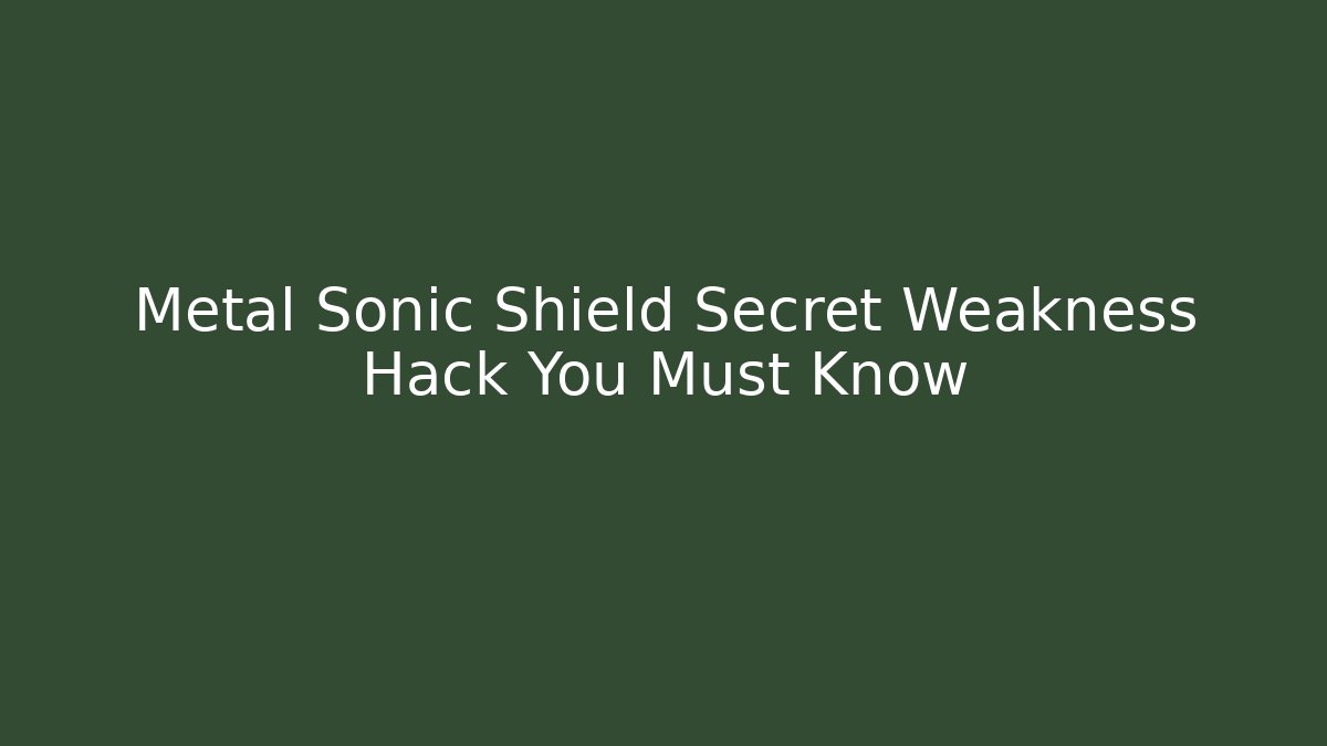 Metal Sonic Shield Secret Weakness Hack You Must Know