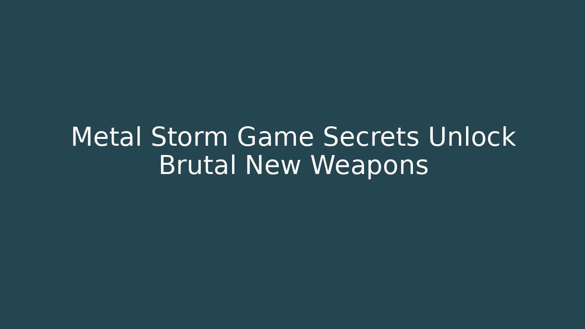 Metal Storm Game Secrets Unlock Brutal New Weapons