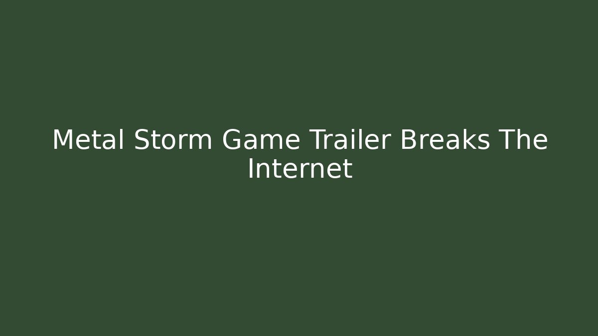 Metal Storm Game Trailer Breaks The Internet - Critter Realm