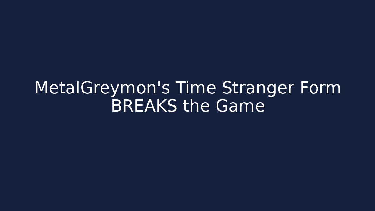 MetalGreymon’s Time Stranger Form BREAKS the Game