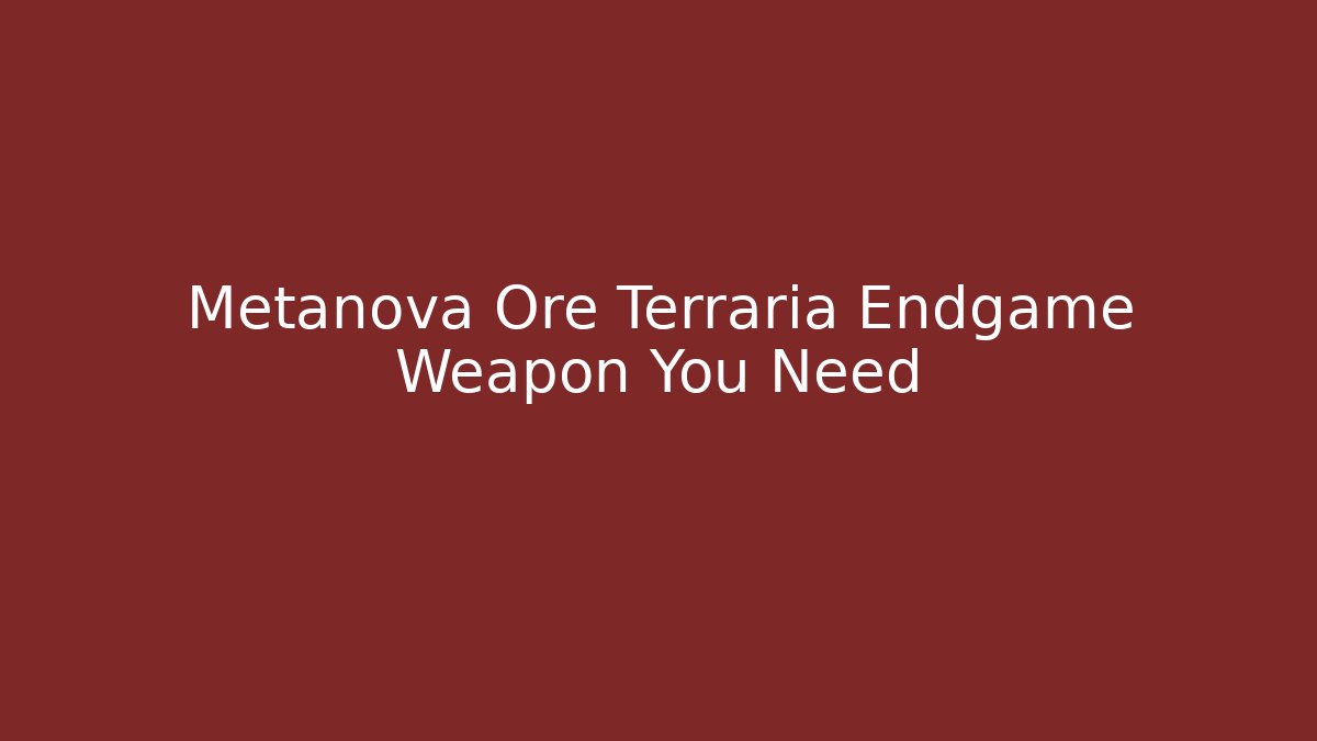 Metanova Ore Terraria Endgame Weapon You Need