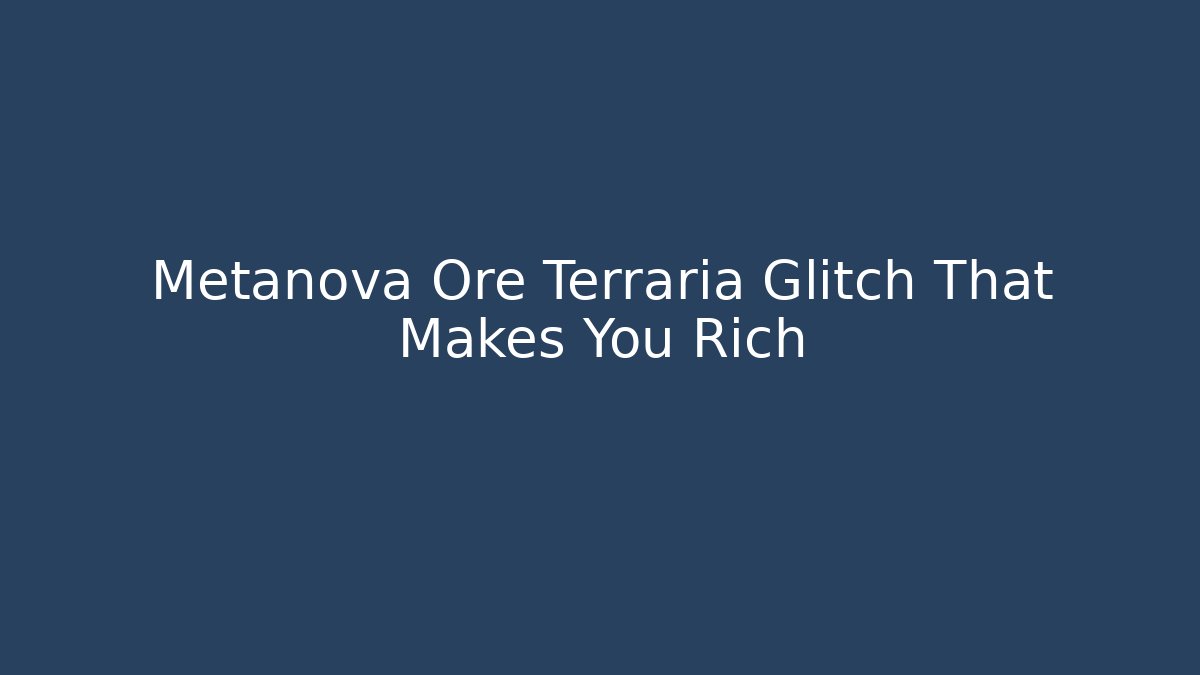 Metanova Ore Terraria Glitch That Makes You Rich