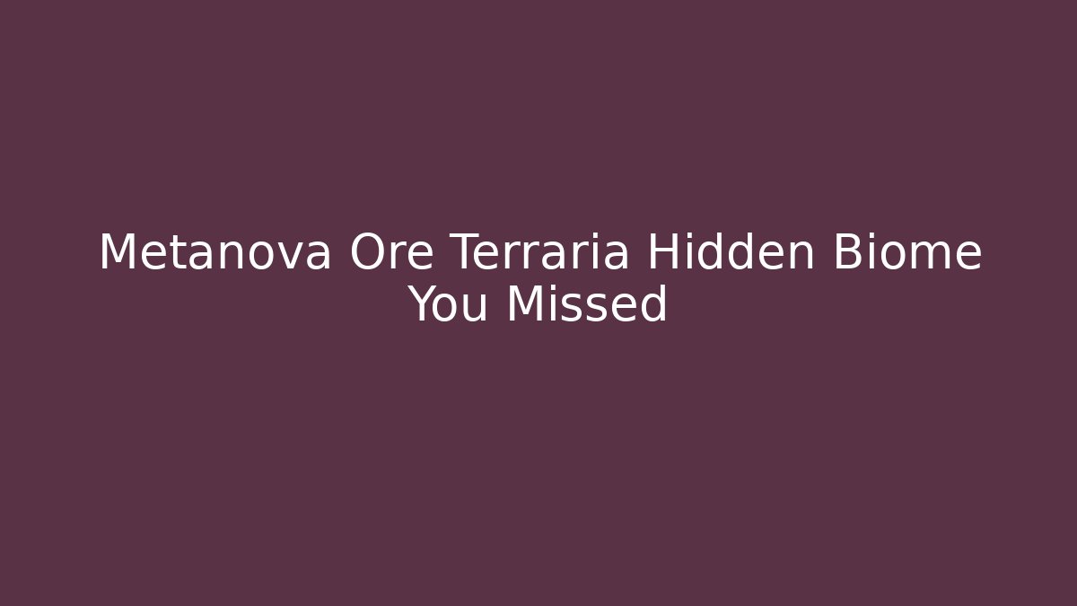 Metanova Ore Terraria Hidden Biome You Missed