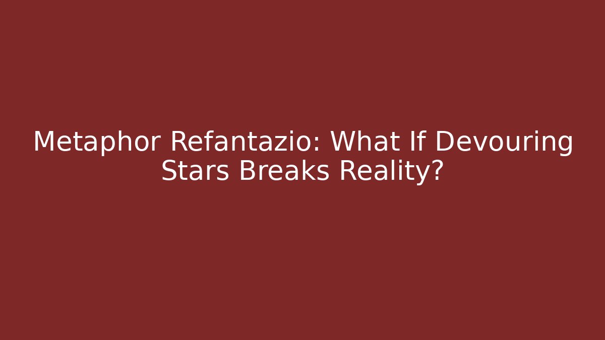 Metaphor Refantazio: What If Devouring Stars Breaks Reality?