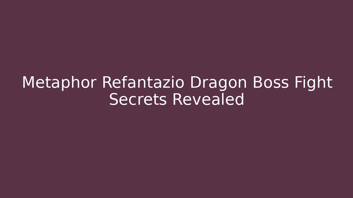 Metaphor Refantazio Dragon Boss Fight Secrets Revealed