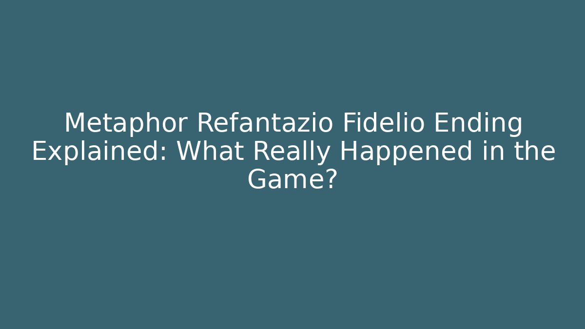Metaphor Refantazio Fidelio Ending Explained: What Really Happened in the Game?