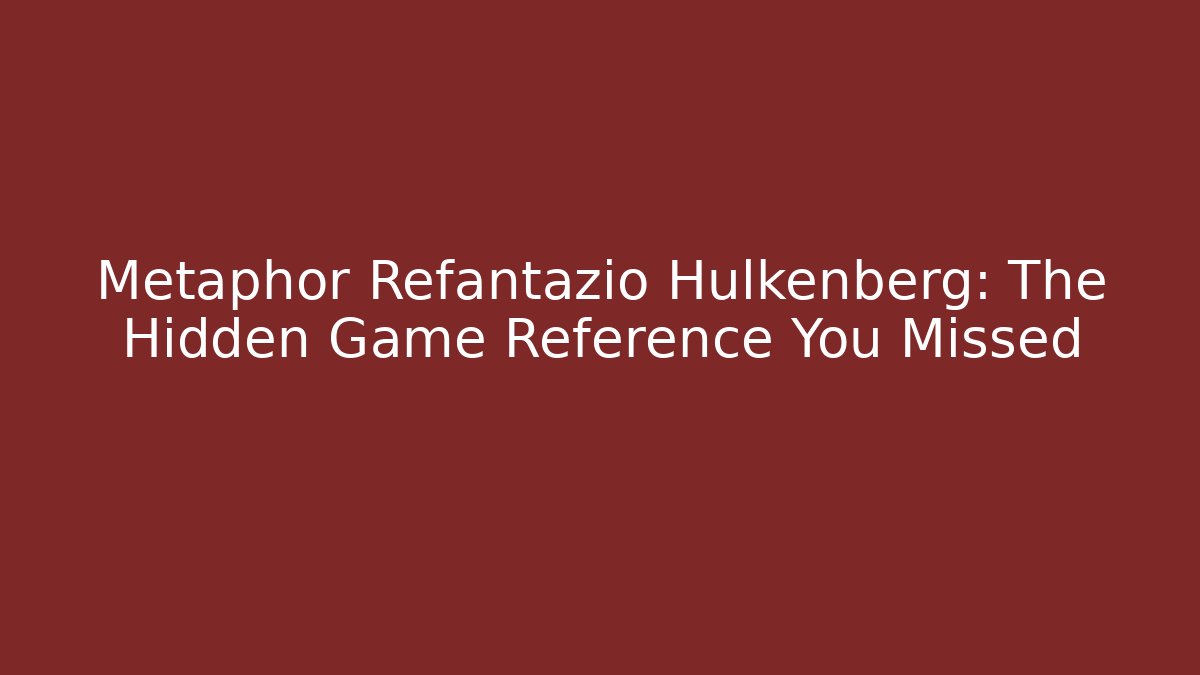 Metaphor Refantazio Hulkenberg: The Hidden Game Reference You Missed