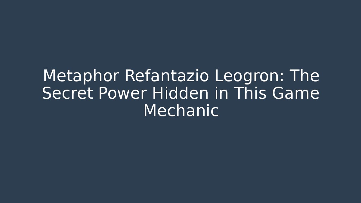 Metaphor Refantazio Leogron: The Secret Power Hidden in This Game Mechanic