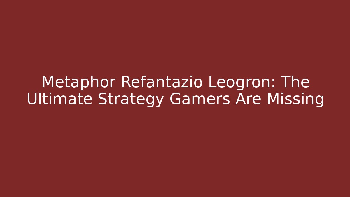 Metaphor Refantazio Leogron: The Ultimate Strategy Gamers Are Missing - Critter Realm