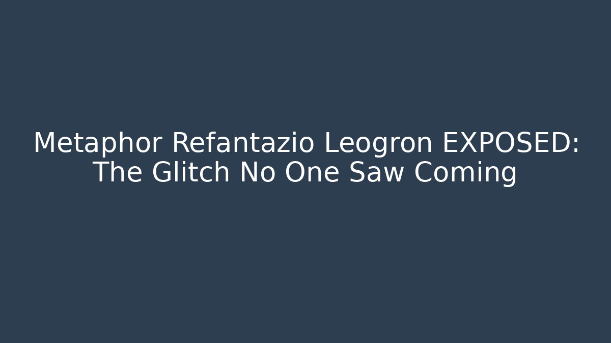 Metaphor Refantazio Leogron EXPOSED: The Glitch No One Saw Coming