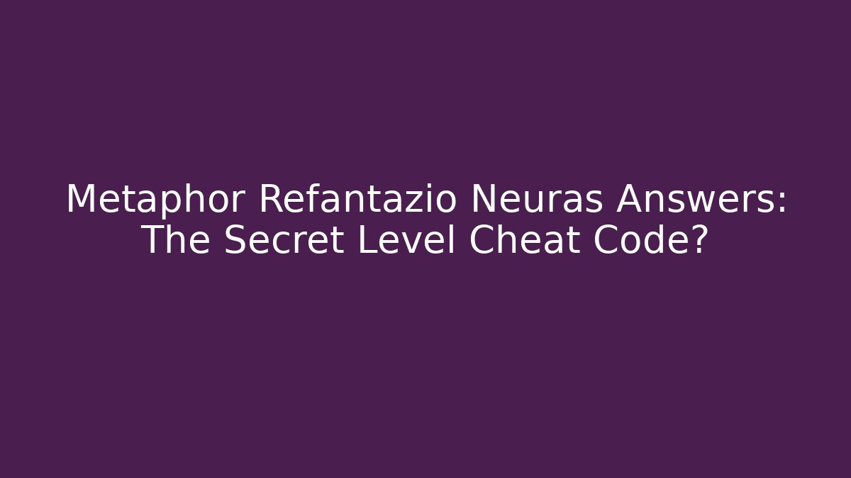 Metaphor Refantazio Neuras Answers: The Secret Level Cheat Code?
