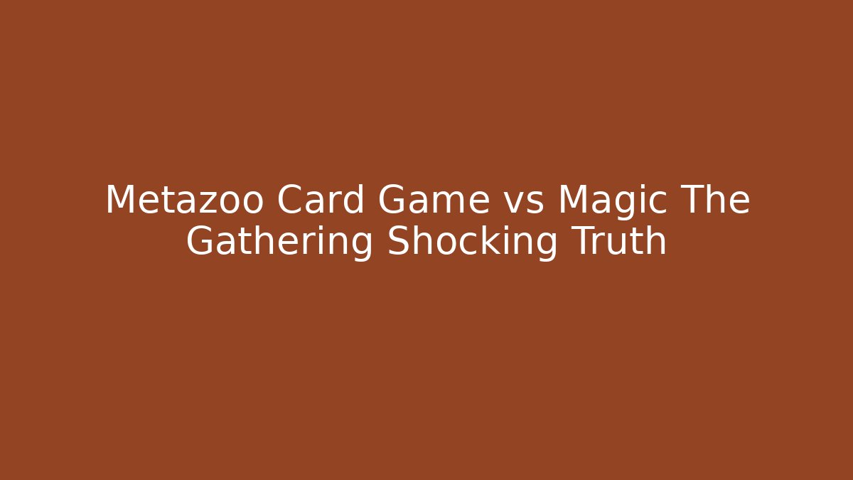 Metazoo Card Game vs Magic The Gathering Shocking Truth